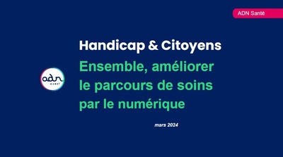Handicap & Citoyens : Ensemble, améliorer le parcours de soin grâce au numérique