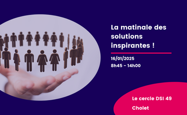 Support : Cercle des DSI 49 (Cholet) : La matinale des solutions inspirantes !