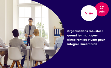 Support & Replay : Organisations robustes : quand les managers s'inspirent du vivant pour intégrer l'incertitude