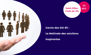 Supports - Cercle des DSI 85 : La Matinale des solutions inspirantes