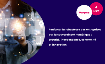 [Replay] Renforcer la robustesse des entreprises par la souveraineté numérique : sécurité, indépendance, conformité et innovation