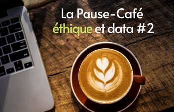 Replay et support de la Pause-Café éthique et data : "L'utilisation des données face à la pandémie Covid-19" (#2)